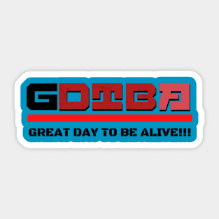 Great Day to be Alive Sticker